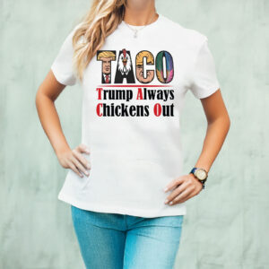Anti MAGA Taco Trump Always Chickens Out T-Shirt