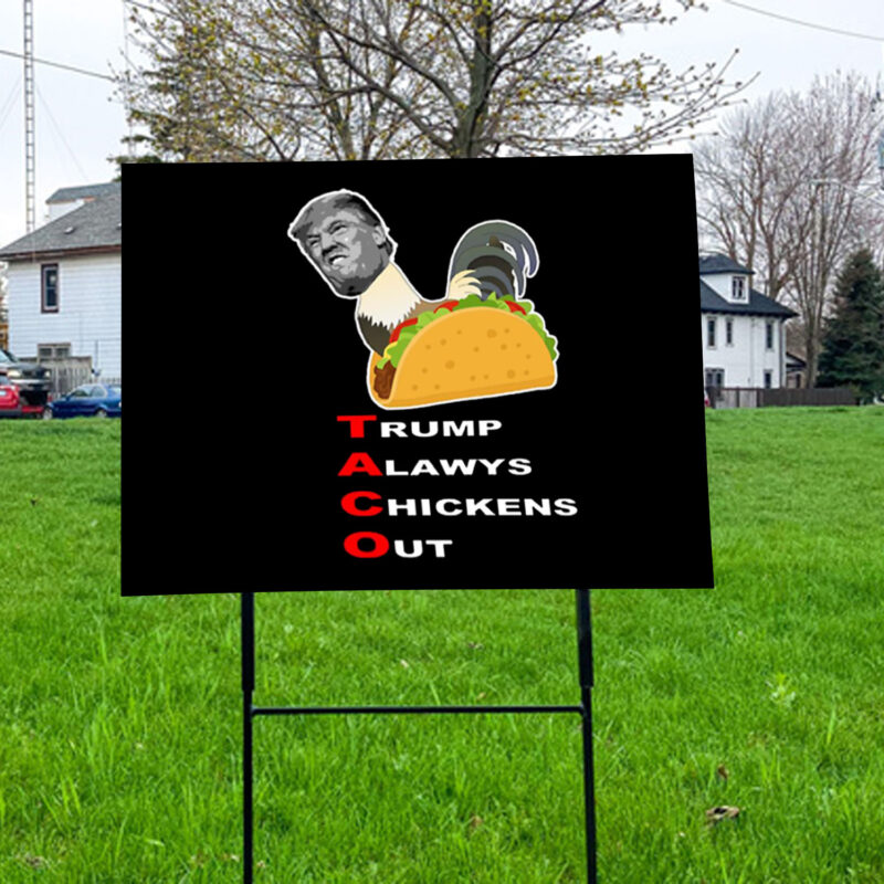 Anti-trump – Taco – Trump Always Chickens Out Yard Sign