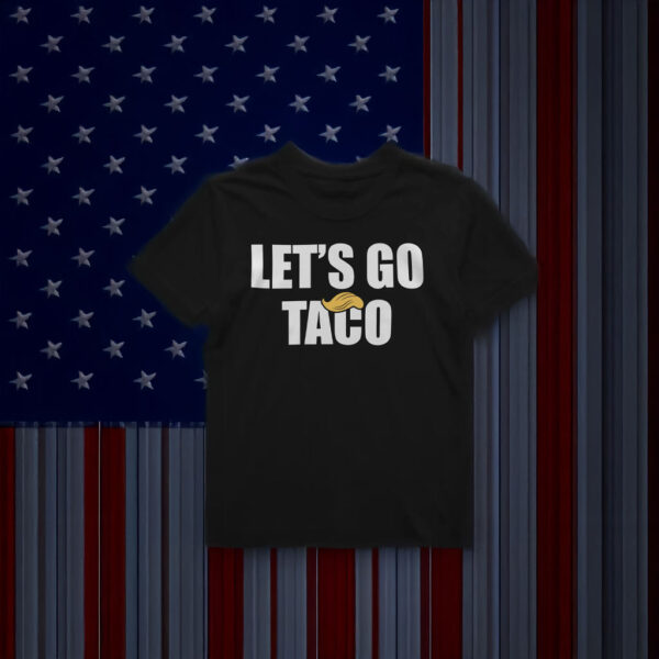 Let's Go TACO Anti Trump Shirt