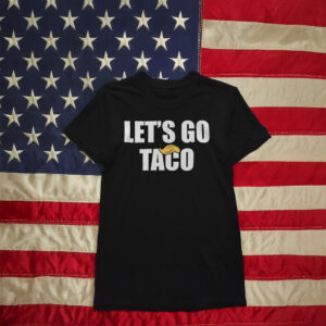 Let's Go TACO Anti Trump Shirt