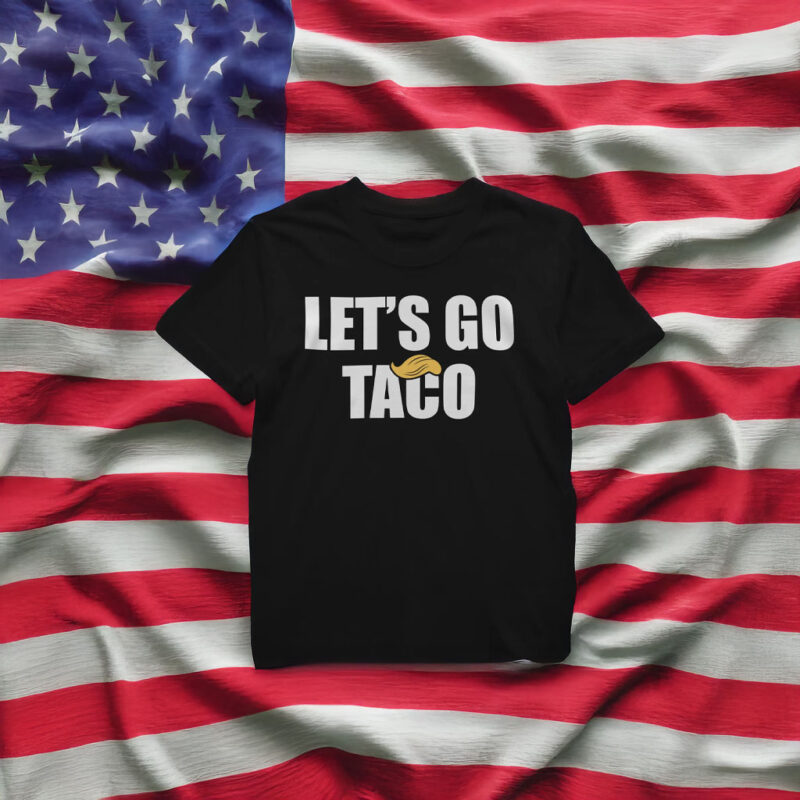 Let's Go TACO Anti Trump Shirt