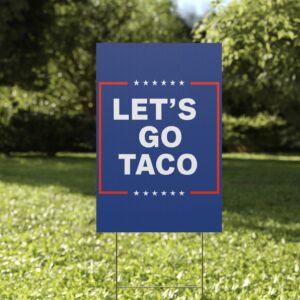 Let's Go Taco Anti MAGA Yard Sign