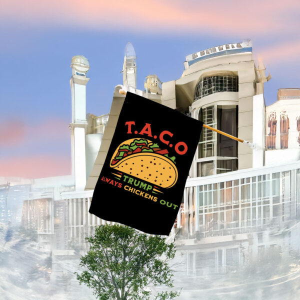 Let's Go Taco Flag - Trump Always Chickens Out Style