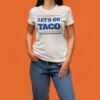 Let's Go Taco Political Statement T-Shirt