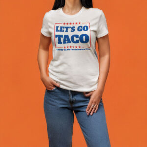 Let's Go Taco Political Statement T-Shirt