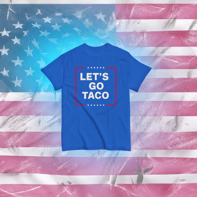 Let's Go Taco Tee, Anti MAGA Parody Shirt