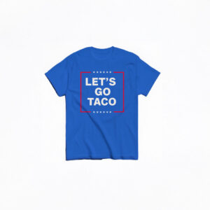 Let's Go Taco Tee, Anti MAGA Parody Shirt