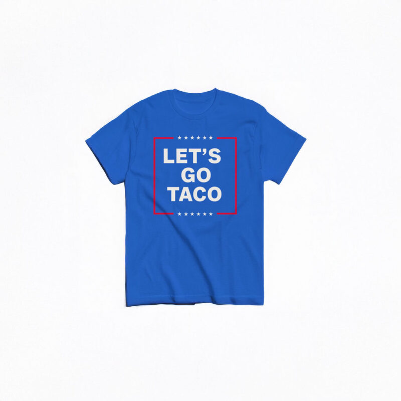 Let's Go Taco Tee, Anti MAGA Parody Shirt