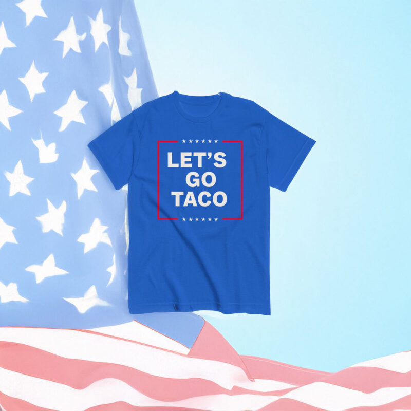Let's Go Taco Tee, Anti MAGA Parody Shirt