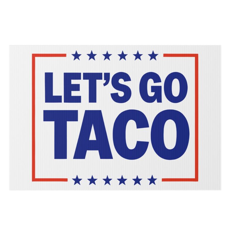 Let’s go TACO - Trump Always Chickens Out Yard Sign