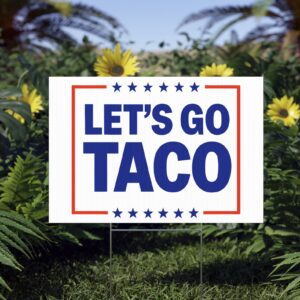 Let’s go TACO - Trump Always Chickens Out Yard Sign