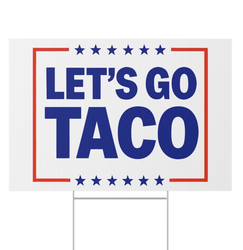Let’s go TACO - Trump Always Chickens Out Yard Sign