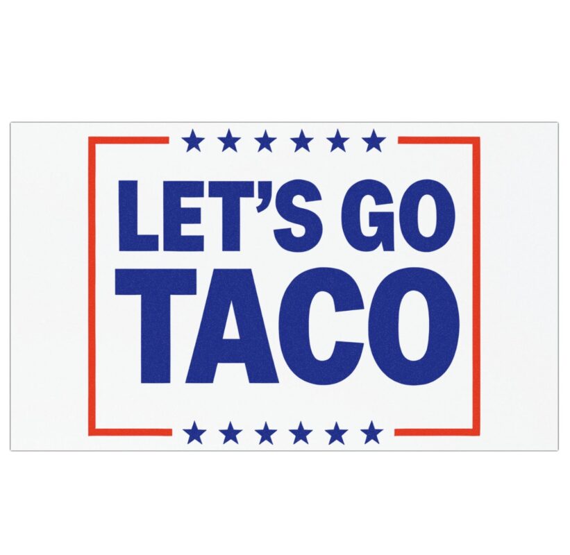 Let’s go TACO – Trump Always Chickens Out Car Magnet