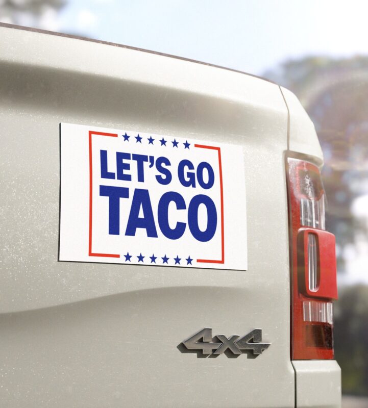 Let’s go TACO – Trump Always Chickens Out Car Magnet