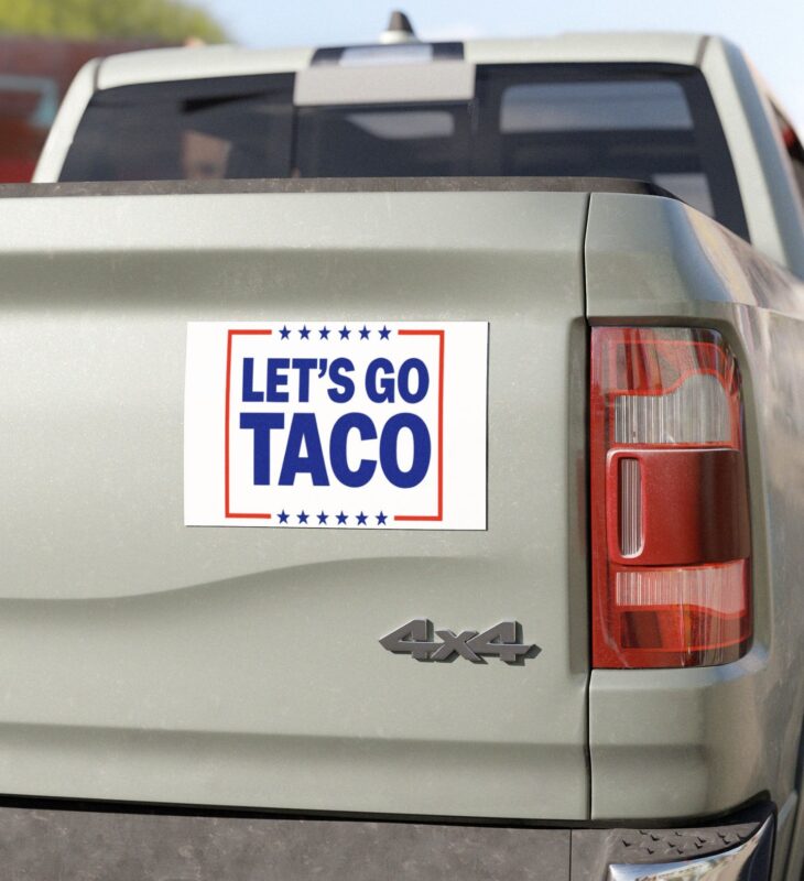 Let’s go TACO – Trump Always Chickens Out Car Magnet