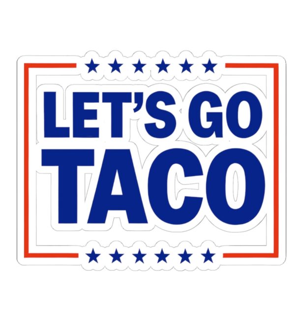Let’s go TACO – Trump Always Chickens Out Stickers