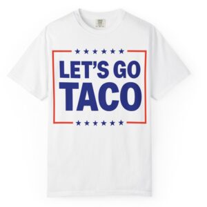 Let’s go TACO – Trump Always Chickens Out T-Shirt