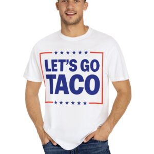 Let’s go TACO – Trump Always Chickens Out T-Shirt