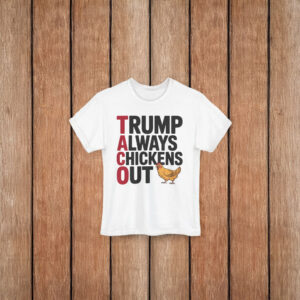 Political Trending TACO Trump Always Chickens Out T-Shirt
