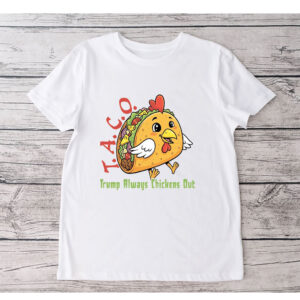 T.A.C.O - Trump Always Chickens Out, Funny Protest Chicken Taco T-Shirt