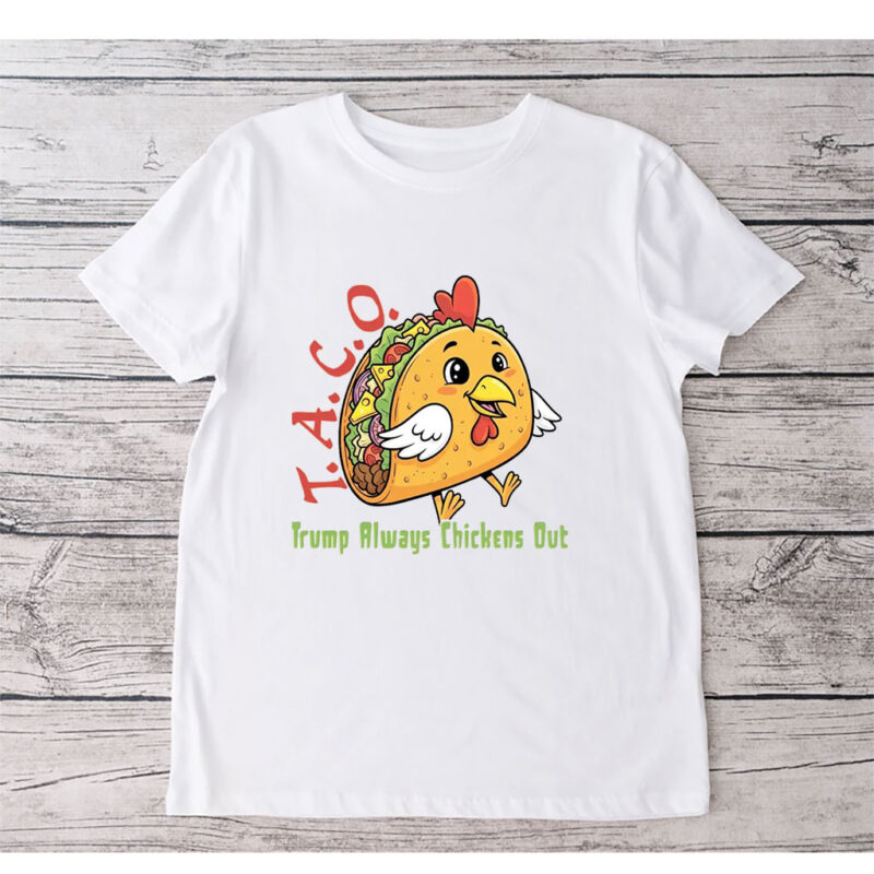 T.A.C.O - Trump Always Chickens Out, Funny Protest Chicken Taco T-Shirt