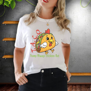 T.A.C.O - Trump Always Chickens Out, Funny Protest Chicken Taco T-Shirt