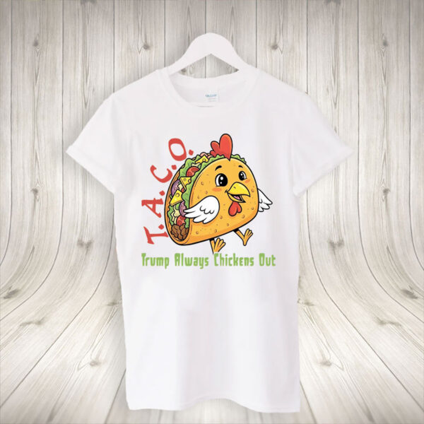 T.A.C.O - Trump Always Chickens Out, Funny Protest Chicken Taco T-Shirt