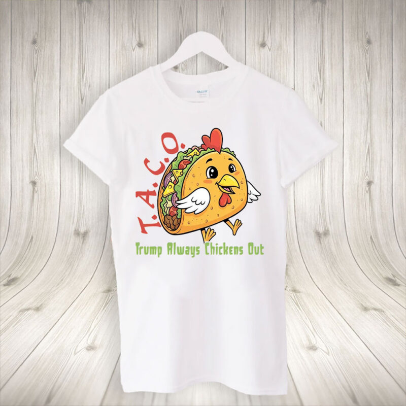 T.A.C.O - Trump Always Chickens Out, Funny Protest Chicken Taco T-Shirt