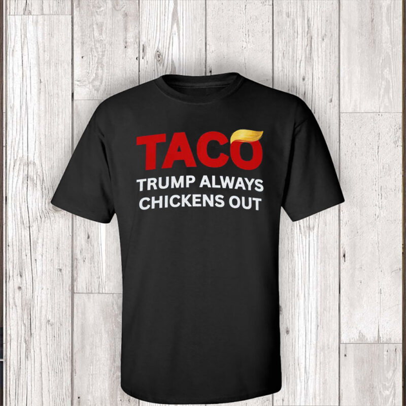 TACO Trump Always Chickens Out, Anti-Trump Tariffs Political Protest, No Kings in America T-Shirt