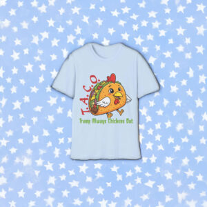 TACO - Trump Always Chickens Out - Funny Protest Chicken Taco T-Shirt