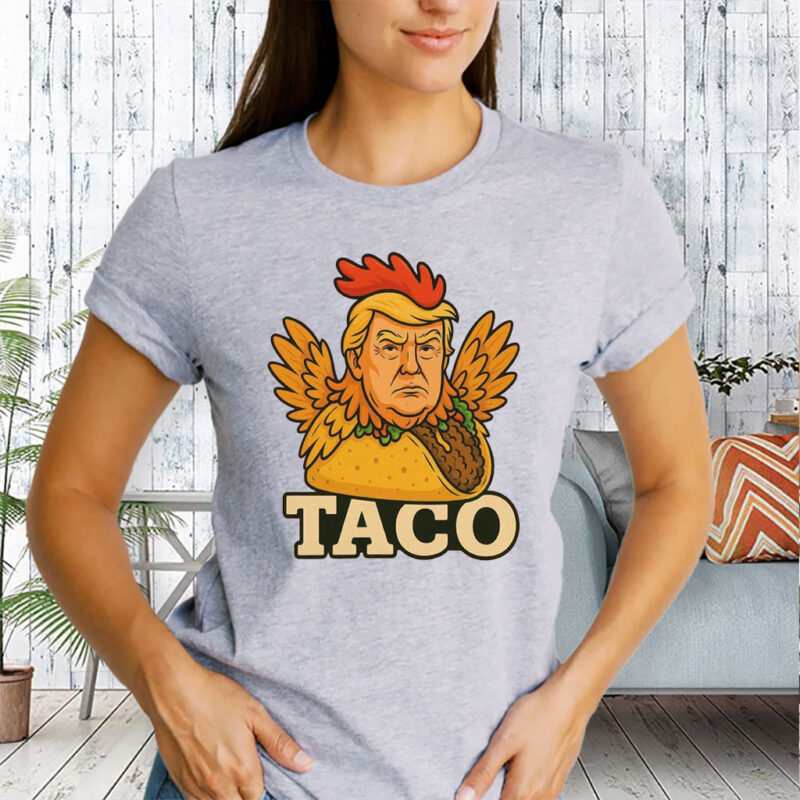 TACO Trump Always Chickens Out, Funny Trump Chicken Taco Meme T-Shirt