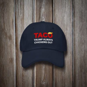 TACO Trump Always Chickens Out Hat, Anti-Trump Tariffs Political Protest