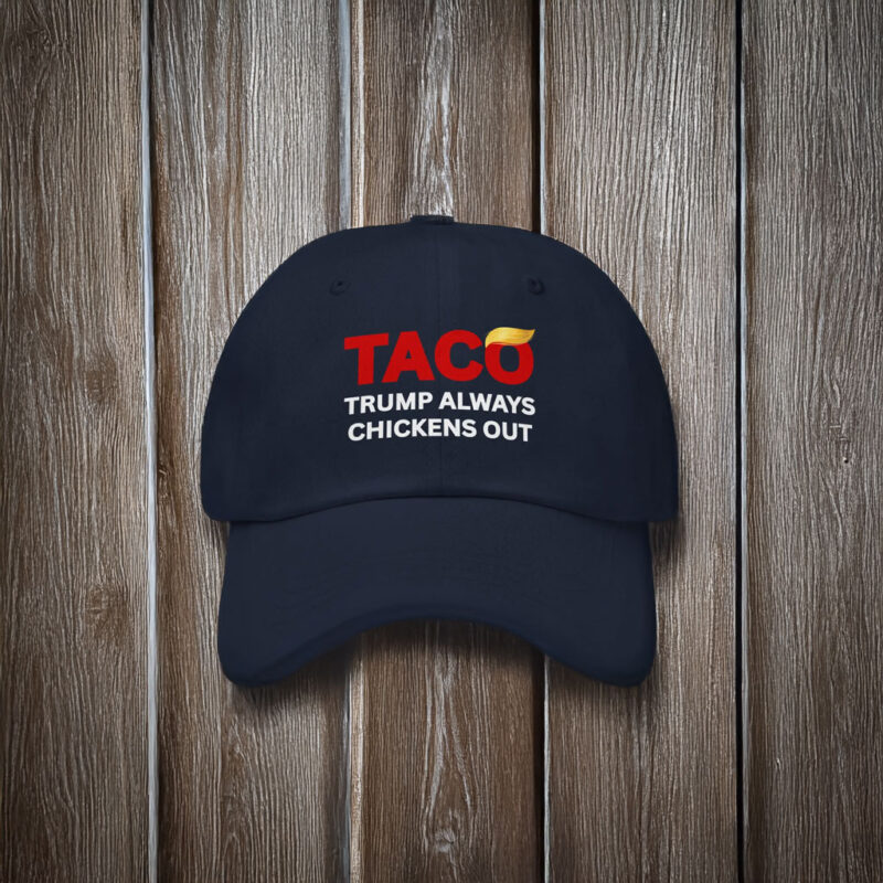 TACO Trump Always Chickens Out Hat, Anti-Trump Tariffs Political Protest