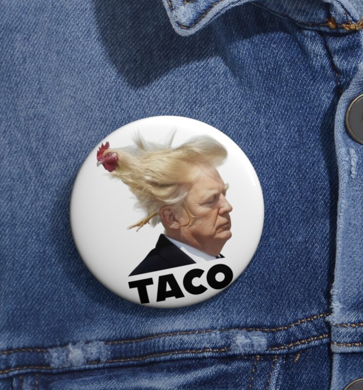 TACO Trump Always Chickens Out Pin Buttons