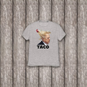 TACO Trump Always Chickens Out T-Shirt