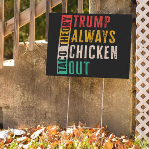 Taco Theory - Trumps Always Chicken Out, Anti Trump 2025 Yard Sign