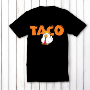 Taco Trump Always Chickens Out Funny Shirt