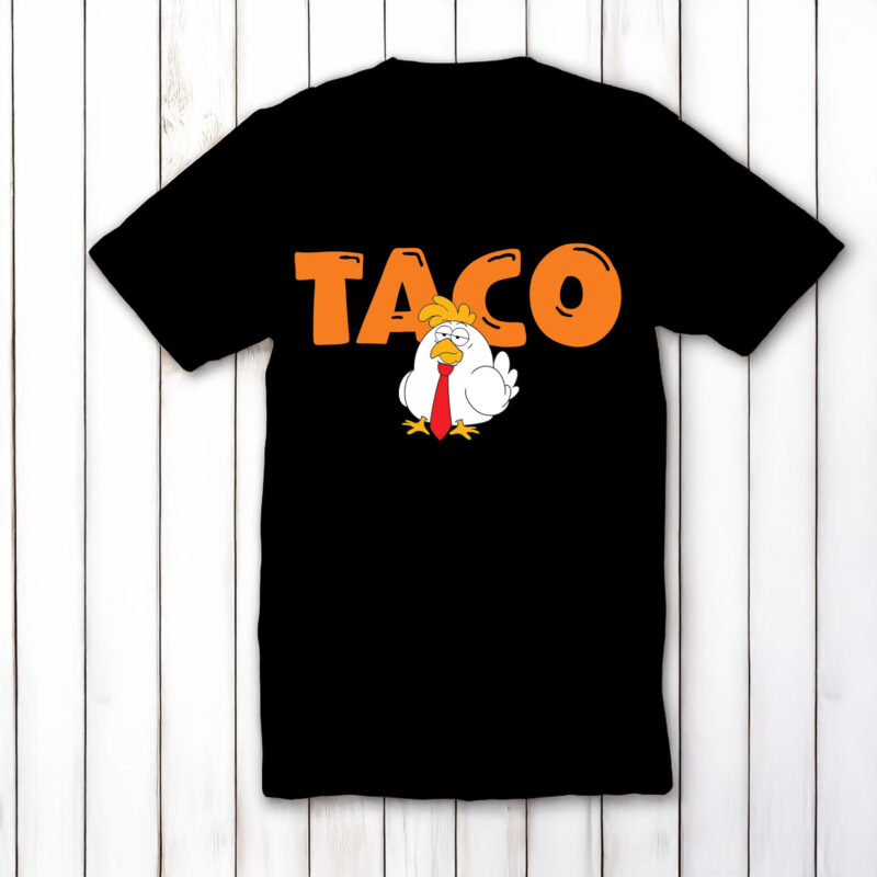 Taco Trump Always Chickens Out Funny Shirt