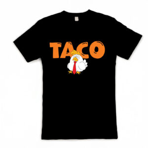Taco Trump Always Chickens Out Funny Shirt