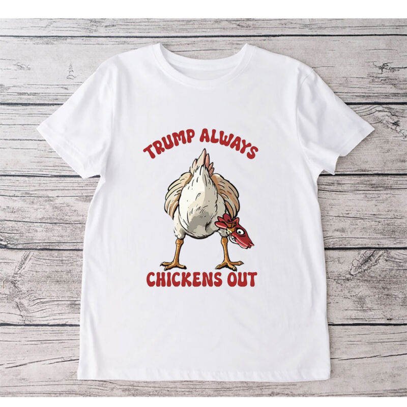 Trump Always Chicken Out, Trump TACO Tariff 2025 T-Shirt