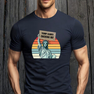 Trump Always Chickens Out, Statue of Liberty, Anti Trump 2025 T-Shirt