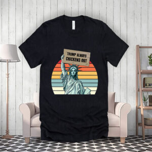Trump Always Chickens Out, Statue of Liberty, Anti Trump 2025 T-Shirt