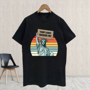 Trump Always Chickens Out, Statue of Liberty, Anti Trump 2025 T-Shirt