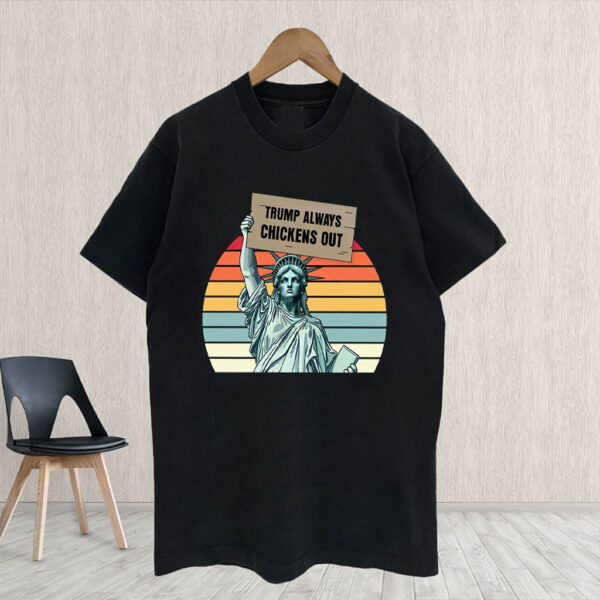 Trump Always Chickens Out, Statue of Liberty, Anti Trump 2025 T-Shirt