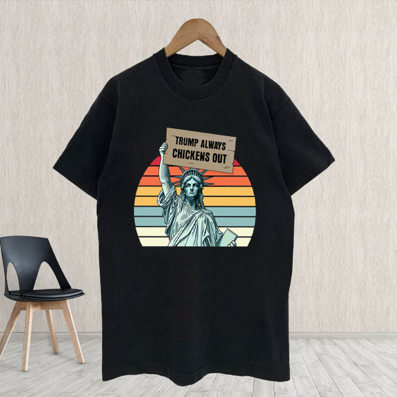 Trump Always Chickens Out, Statue of Liberty, Anti Trump 2025 T-Shirt