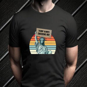 Trump Always Chickens Out, Statue of Liberty, Anti Trump 2025 T-Shirt