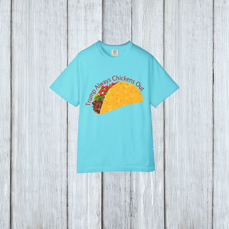 Trump Always Chickens Out TACO Comfort Colors T Shirt