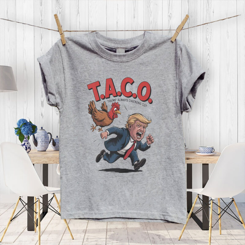 Trump Always Chickens Out TACO, Funny Political Satire T-Shirt