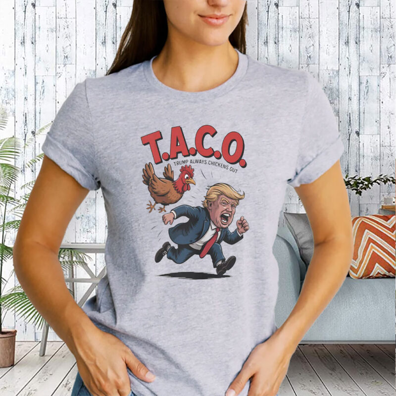 Trump Always Chickens Out TACO, Funny Political Satire T-Shirt