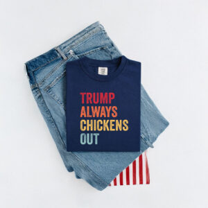 Trump Always Chickens Out Tee, Distressed Political Acronym Shirt